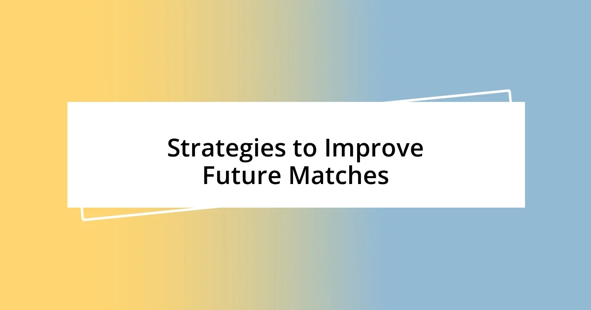 Strategies to Improve Future Matches