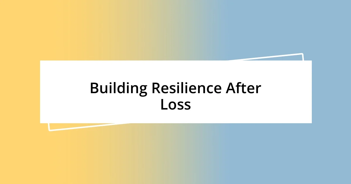 Building Resilience After Loss