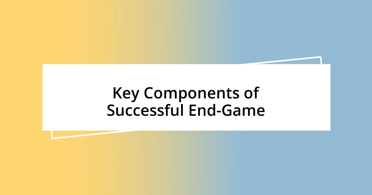 Key Components of Successful End-Game