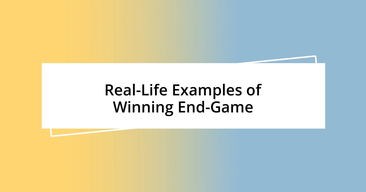 Real-Life Examples of Winning End-Game