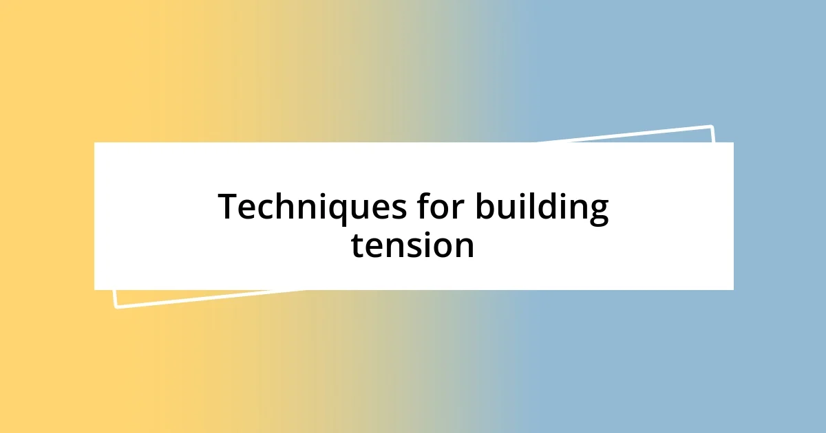 Techniques for building tension