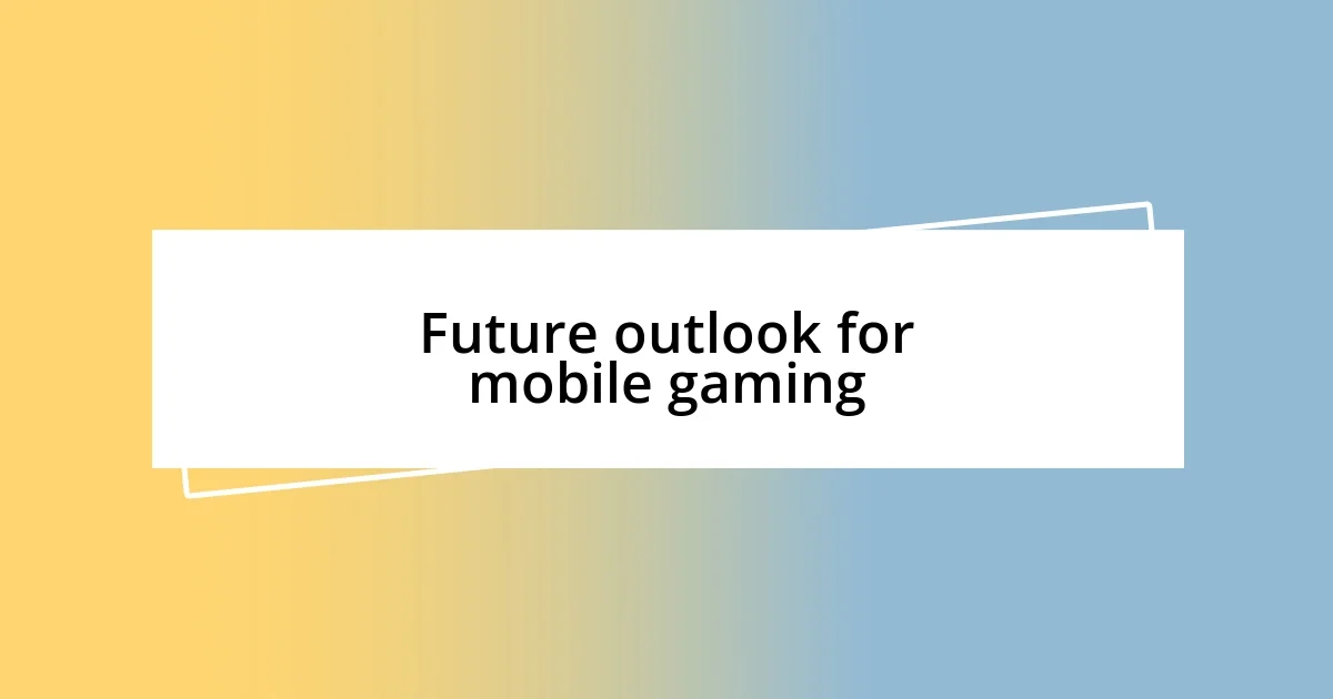 Future outlook for mobile gaming