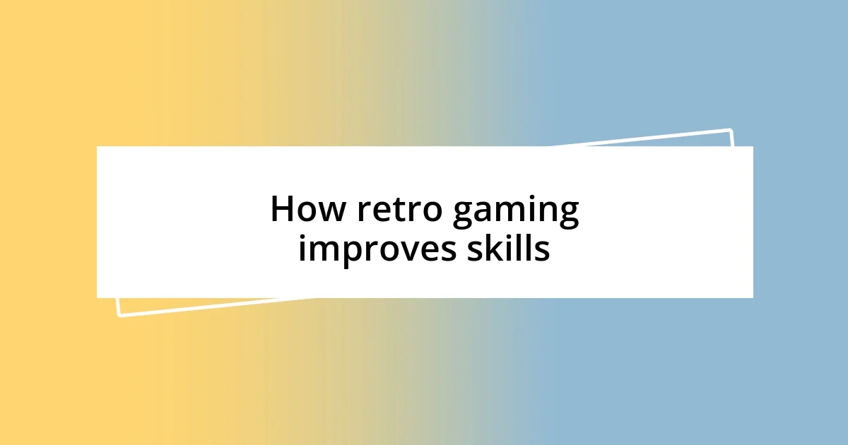 How retro gaming improves skills