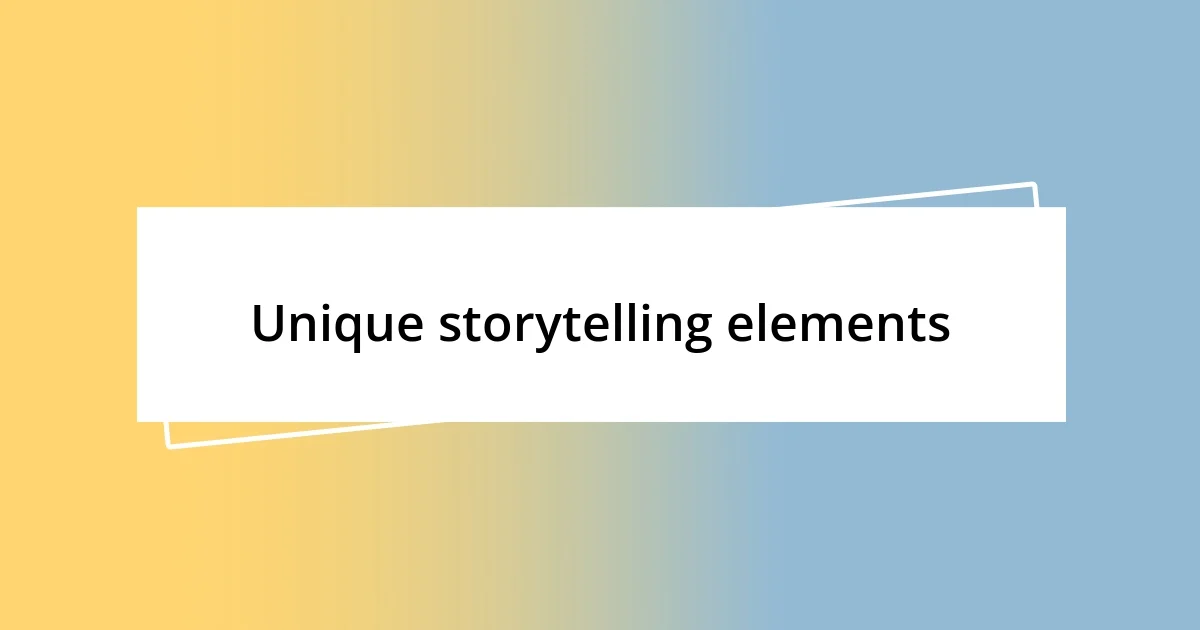 Unique storytelling elements