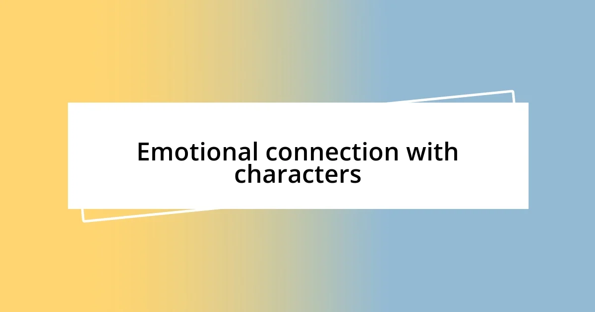 Emotional connection with characters