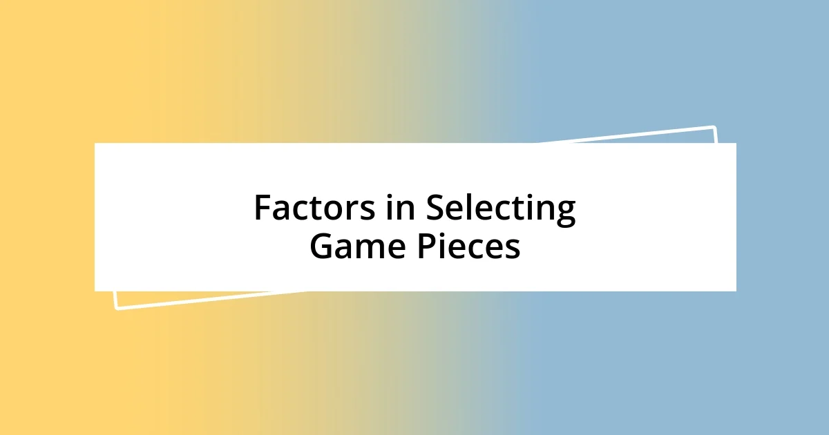 Factors in Selecting Game Pieces