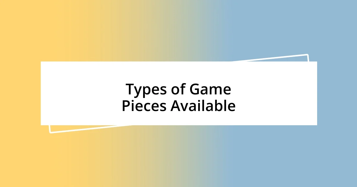 Types of Game Pieces Available