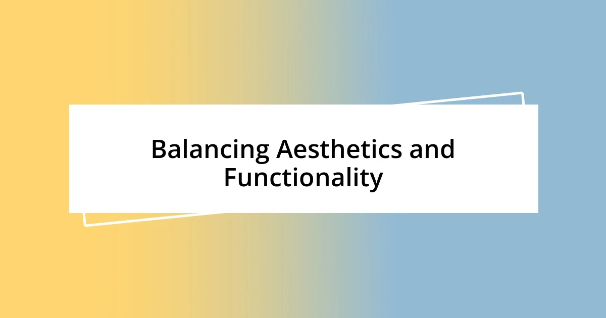 Balancing Aesthetics and Functionality