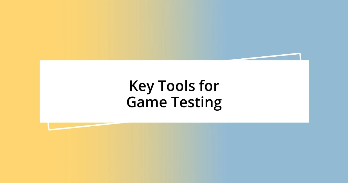 Key Tools for Game Testing