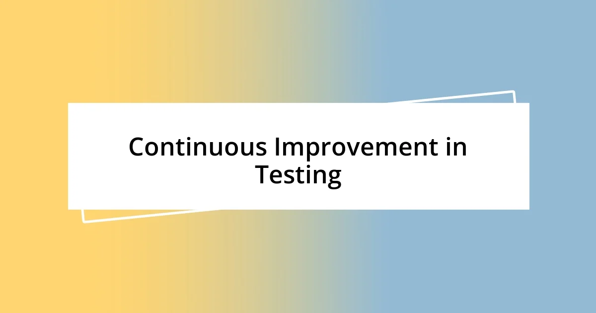 Continuous Improvement in Testing