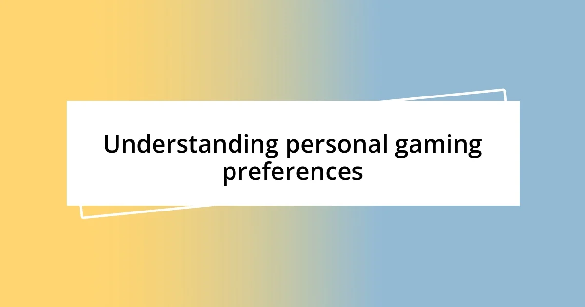 Understanding personal gaming preferences