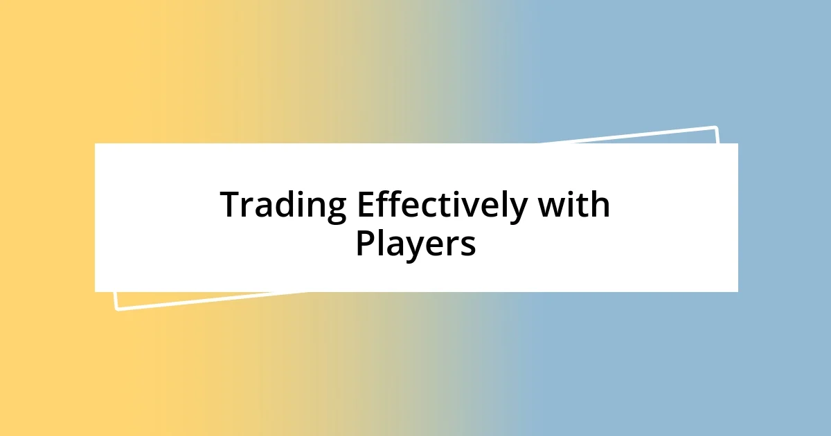 Trading Effectively with Players