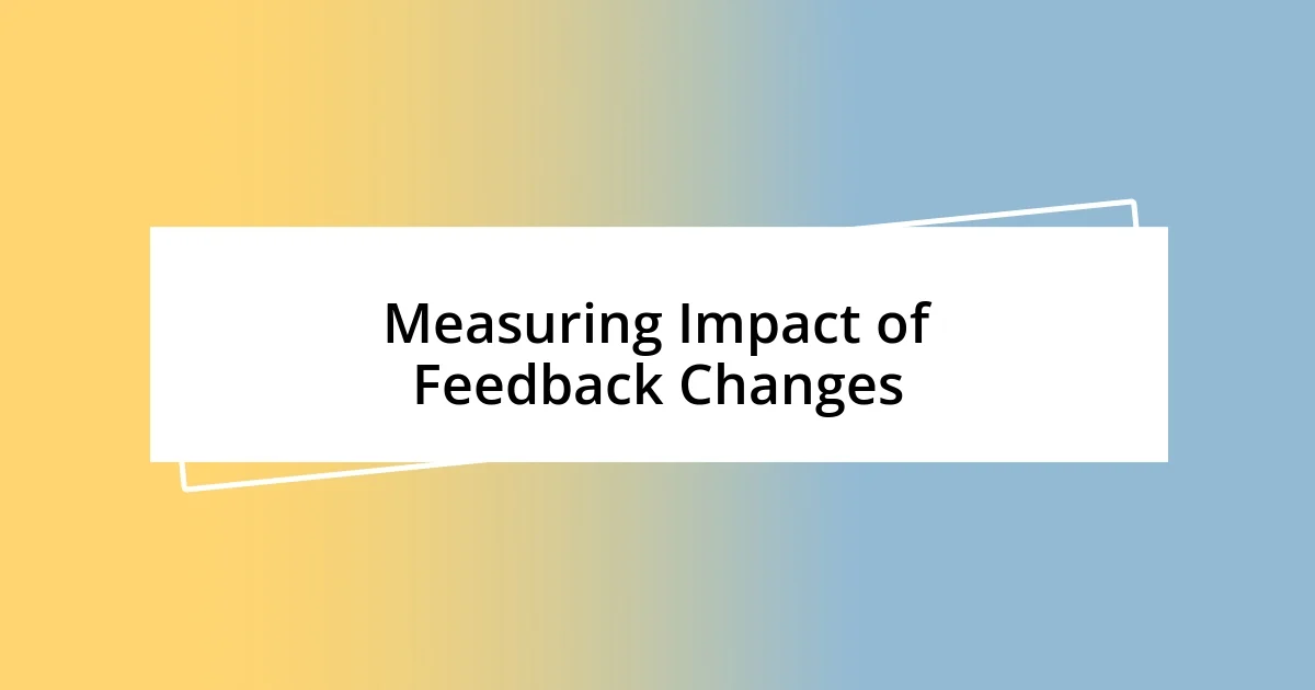 Measuring Impact of Feedback Changes