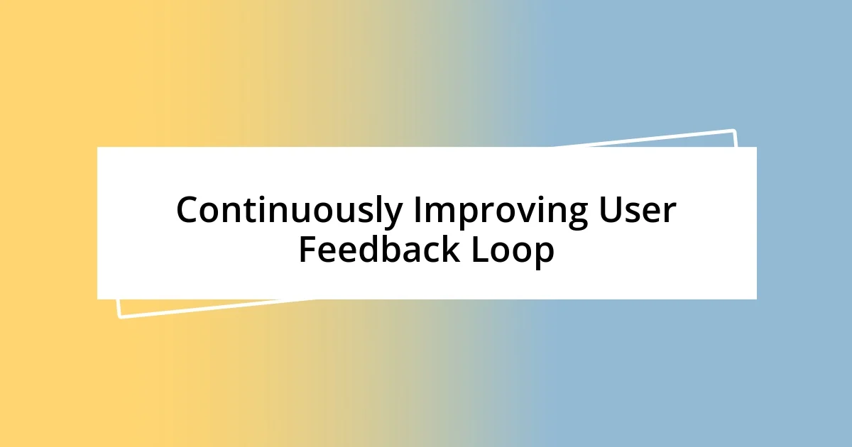 Continuously Improving User Feedback Loop