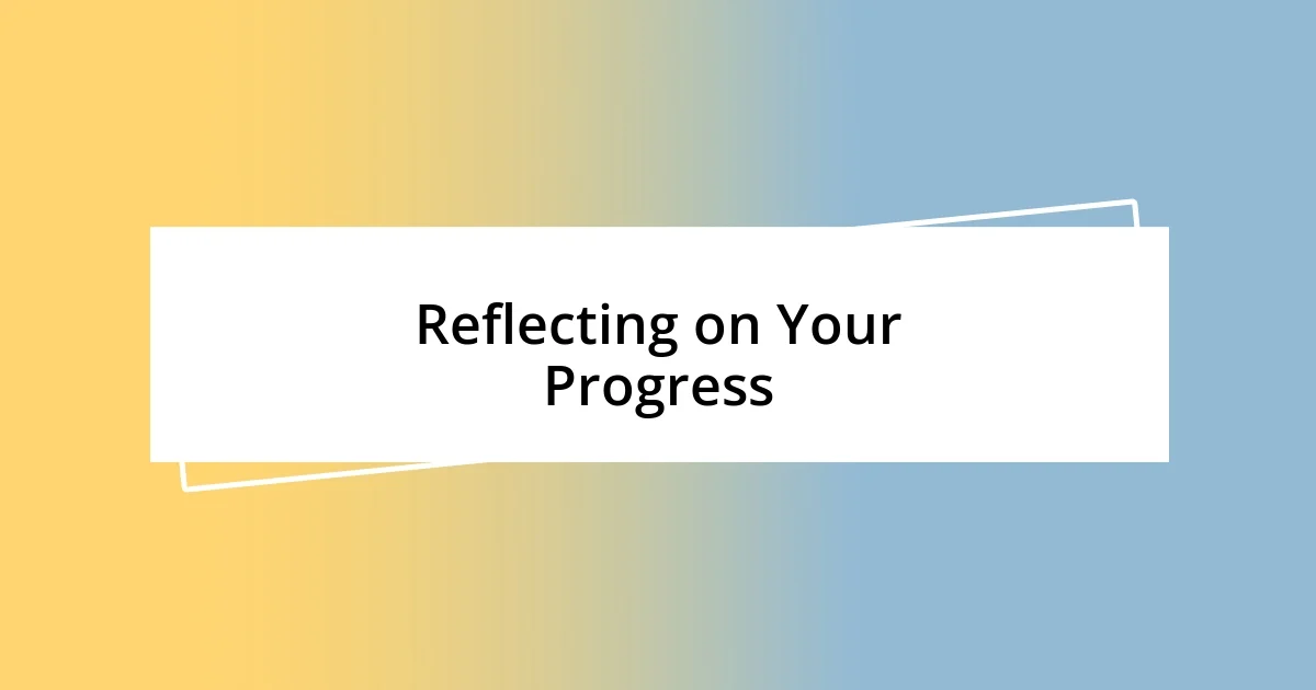 Reflecting on Your Progress